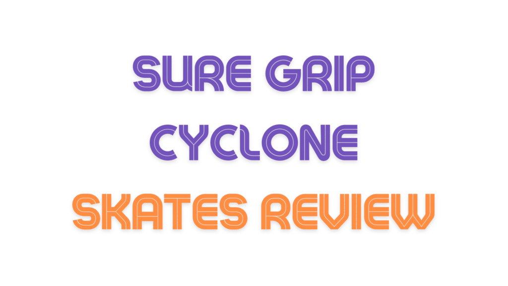Sure Grip Cyclone Skates Review